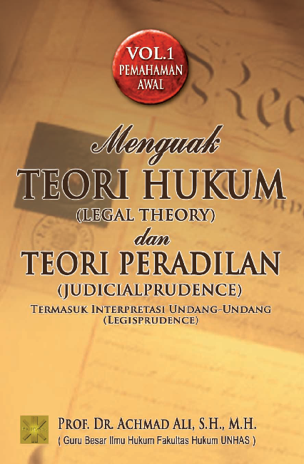 Cover Buku MENGUAK TEORI HUKUM (LEGAL THEORY )DAN TEORI PERADILAN (JUDICIALPRUDENCE)Termasuk Interpretasi Undang-Undang (Legisprudence)