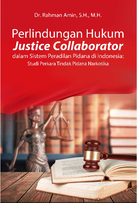 Cover Buku Perlindungan Hukum Justice Collaborator Dalam Sistem Peradilan Pidana Di Indonesia: Studi Perkara Tindak Pidana Narkotika