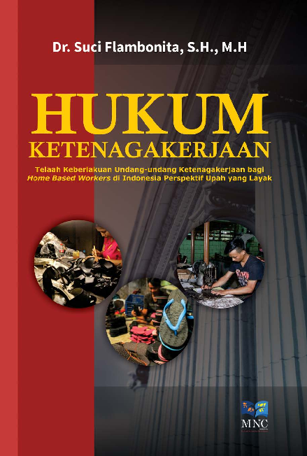 Cover Buku Hukum Ketenagakerjaan Telaah Keberlakuan Undang-Undang Ketenagakerjaan bagi Home Base Workers di Indonesia Perspektif Upah Yang Layak