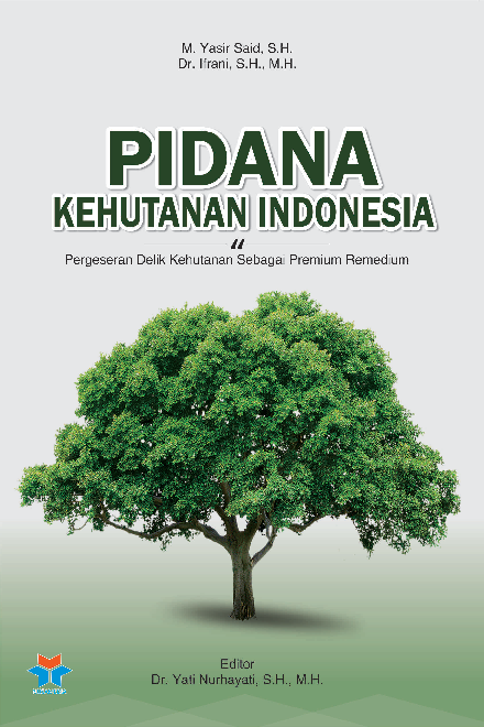 Cover Buku PIDANA KEHUTANAN INDONESIA; Pergeseran Delik Kehutanan Sebagai Premium Remedium