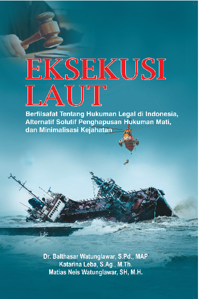 Cover Buku Eksekusi laut : berfilsafat tentang hukuman legal di Indonesia, alternatif solustif penghapusan hukuman mati, dan minimalisasi kejahatan