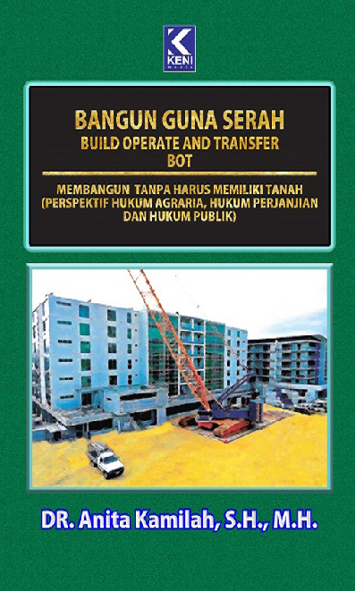 Cover Buku Bangun Guna Serah Build Operate and Transfer/BOT Membangun Tanpa Harus Memiliki Tanah (Perspektif Hukum Agraria, Hukum Perjanjian Dan Hukum Publik) Cetakan ke-2