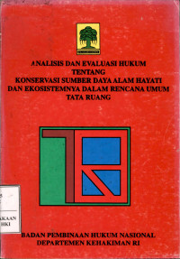Image of Analisis dan evalusi hukum tentang konservasi sumber daya alam hayati dan ekosistemnya dalam rencana umum tata ruang