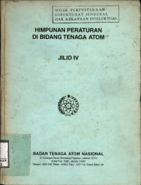 Himpunan peraturan di bidang tenaga atom : jilid iv