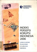 Indeks persepsi korupsi Indonesia 2006 : Survei di antara pelaku bisnis di 32 wilayah Indonesia