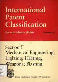 International patent classification volume 6 : section f mechanical engineering; lighting; heating; weapons; blasting