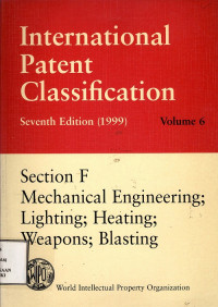 International patent classification volume 6 : section f mechanical engineering; lighting; heating; weapons; blasting