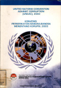 United nations convention against corruption (uncac), 2003 = Konvensi perserikatan bangsa-bangsa menentang korupsi, 2003