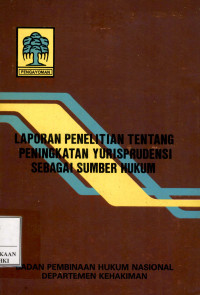 Laporan penelitian tentang peningkatan yurisprudensi sebagai sumber hukum