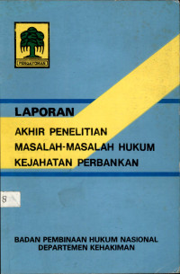 Laporan akhir penelitian masalah-masalah hukum kejahatan perbankan