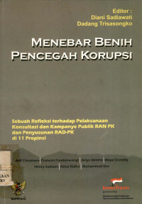 Image of Menebar benih pencegah korupsi : sebuah refleksi terhadap pelaksanaan konsultasi dan kampanye publik ran pk dan penyusunan rad-pk di 11 propinsi