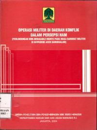 Operasi militer di daerah konflik dalam persepsi ham (Perlindungan non-deragable rights pada masa darurat militer di Nanggroe Aceh Darussaalam)