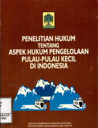 Penelitian hukum tentang aspek hukum pengelolaan pulau-pulau kecil di Indonesia