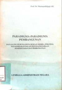 Paradigma-paradigma pembangunan dan saling hubungannya dengan model, strategi, dan kebijakan dalam penyelenggaraan pemerintah dan pembangunan