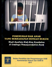 Image of Pemenuhan hak anak yang berhadapan dengan hukum : studi analisis hak atas kesehatan di lembaga pemasyarakatan anak