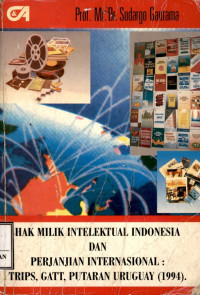 Hak milik intelektual Indonesia dan perjanjian internasional : TRIPS, GATT, Putaran Uruguay (1994)