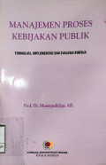 Manajemen Proses Kebijakan Publik; Formulasi, Implementasi dan Evaluasi Kerja