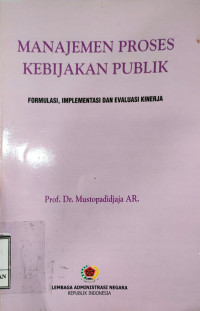 Manajemen Proses Kebijakan Publik; Formulasi, Implementasi dan Evaluasi Kerja