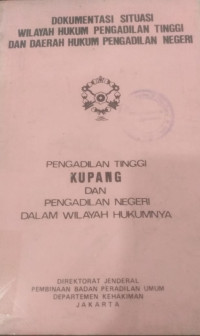 Dokumentasi situasi wilayah hukum pengadilan tinggi dan daerah hukum pengadilan negeri : pengadilan tinggi KUpang dan pengadilan negeri dalam wilayah hukumnya