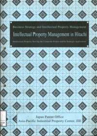 Business strategy and intellectual property management : intellectual property management in Hitachi. intellectual property serving the corporate future and its strategic application--