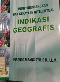 Memperbincangkan  hak kekayaan intelektual  : indikasi geografis