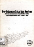 Perlindungan saksi dan korban : catatan atas pengalaman pengadilan HAM ad hoc kasus pelanggaran HAM berat di timor timur