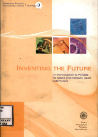 Inventing the future : an introduction to patents for small and medium-sized enterprises