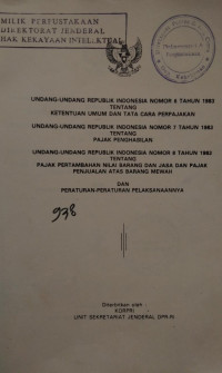 Undang-undang Republik Indonesia nomor 6 tahun 1983 tentang ketentuan umum dan tata cara perpajakan : undang-undang RI no. 7 tahun 1983 tentang pajak penghasilan : undang-undang no. 8 tahun 1983 tentang pajak pertambahan nilai barang dan jasa dan  ajak penjualan barang mewah : dan peraturan-peraturan pelaksanaannya