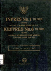 Inpres no. 1 tahun 1988 tentang tata cara pengadaan barang dan jasa : keppers no. 6 tahun 1988 tentang pencabutan beberapa ketentuan mengenai pengadaan barang dan jasa : dilengkapi keppres no. 29 tahun 1984