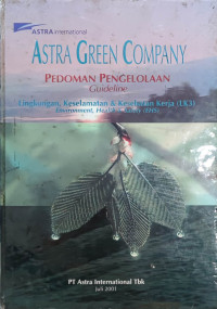 Image of Astra green company : pedoman pengelolaan lingkungan, keselamatan dan kesehatan kerja
