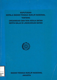 Keputusan kepala badan tenaga nuklir nasional tentang organisasi dan tata kerja batan serta balai di lingkungan batan