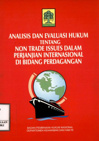 Analisis dan evaluasi hukum tentang non trade issues dalam perjanjian internasional di bidang perdagangan