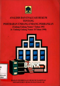 Image of Analisis dan evaluasi hukum tentang perubahan undang-undang perbankan (undang-undang nomor 7 tahun 1992 Jo undang-undang nomor 10 tahun 1998)