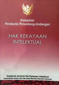 Kompilasi peraturan perundang-undangan : hak kekayaan intelektual