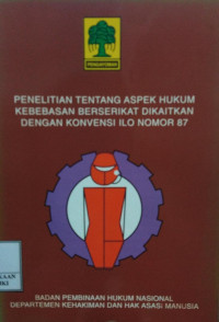 Penelitian tentang aspek hukum kebebasan berserikat dikaitkan dengan konvensi ilo nomor 87