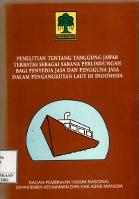 Penelitian tentang tanggung jawab terbatas sebagai sarana perlindungan bagi penyedia jasa dan pengguna jasa dalam pengangkutan laut di Indonesia