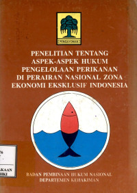 Penelitian tentang aspek-aspek hukum pengelolaan perikanan di perairan nasional zona ekonomi eksklusif Indonesia