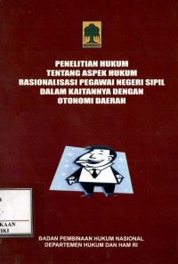 Penelitian hukum tentang aspek hukum rasionalisasi pegawai negeri sipil dalam kaitannnya dengan otonomi daerah