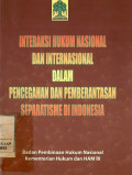 Interaksi hukum nasional dan internasional dalam pencegahan dan pemberantasan separatisme di Indonesia