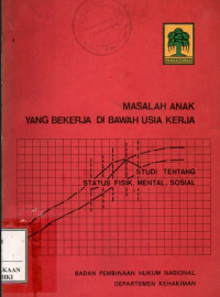 Masalah anak yang bekerja di bawah usia kerja : studi tentang status fisik, mental, sosial