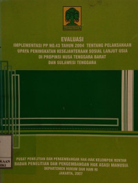 Evaluasi implementasi pp no. 43 tahun 2004 tentang pelaksanaan upaya peningkatan kesejahteraan sosial lanjut usia di Propinsi Nusa Tenggara Barat dan Sulawesi Tenggara