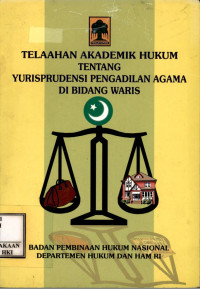 Telaahan akademik hukum tentang yurisprudensi pengadilan agama di bidang waris