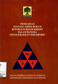 Penelitian tentang aspek hukum restrukturisasi kredit dalam rangka menggerakkan sektor riil