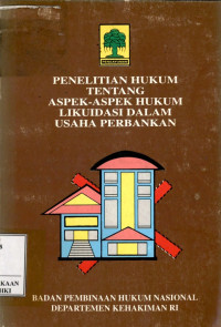 Penelitian hukum tentang aspek-aspek hukum likuidasi dalam usaha perbankan