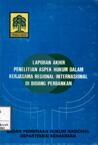 Image of Laporan akhir penelitian aspek hukum dalam kerjasama regional/internasional di bidang perbankan