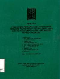 Peningkatan pengawasan dan penindakan terhadap pelaku tindak pidana keimigrasian oleh petugas imigrasi di wilayah negara republik Indonesia