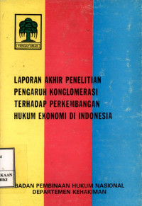 Image of Laporan akhir penelitian pengaruh konglomerasi terhadap perkembangan hukum ekonomi di Indonesia