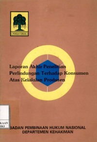 Image of Laporan akhir penelitian perlindungan terhadap konsumen atas kelalaian produsen