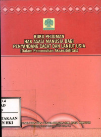 Buku pedoman hak asasi manusia bagi penyandang cacat & lanjut usia (dalam pemenuhan aksesbilitas)