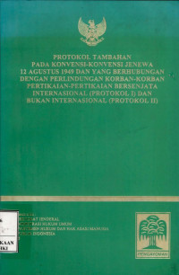 Protokol tambahan pada konvensi-konvensi Jenewa 12 Agustus 1949 dan yang berhubungan dengan perlindungan korban-korban pertikaian pertikaian bersenjata internasional (protokol I) dan bukan internasional protokol II)